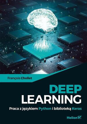 Deep Learning Praca z jezykiem Python i biblioteka Keras by François Chollet