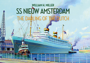 SS Nieuw Amsterdam: The Darling of the Dutch by William H. Miller