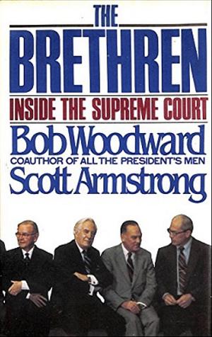 The Brethren: Inside the Supreme Court by Bob Woodward, Scott Armstrong