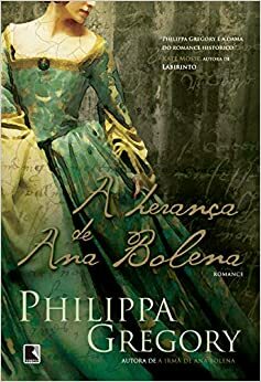 A Herança De Ana Bolena by Philippa Gregory