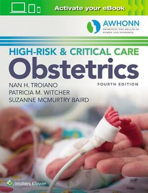 Awhonn's High-Risk & Critical Care Obstetrics by Nan H. Troiano, Patricia M. Witcher, Suzanne Baird