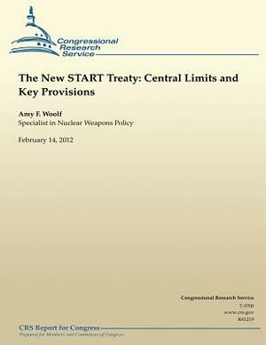 The New START Treaty: Central Limits and Key Provisions by Amy F. Woolf