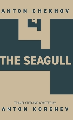 The Seagull: Translated and Adapted by Anton Korenev by Anton Chekhov, Anton Korenev