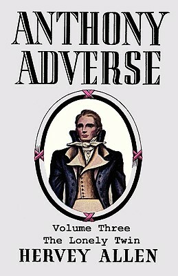 Anthony Adverse, Volume Three, the Lonely Twin by Hervey Allen