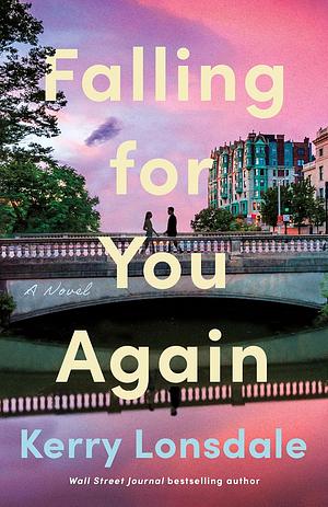 Falling for You Again: A Novel by Kerry Lonsdale