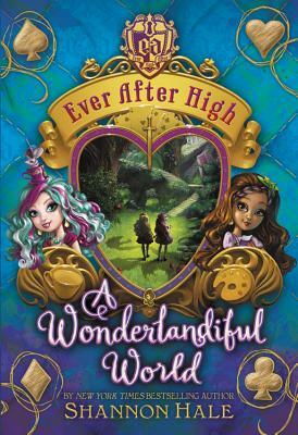 Ever After High: A Wonderlandiful World by Shannon Hale