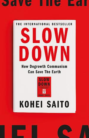 Slow Down: How Degrowth Communism Can Save the Earth by Kohei Saito