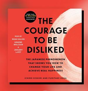 The Courage to be Disliked by Ichiro Kishimi, Fumitake Koga