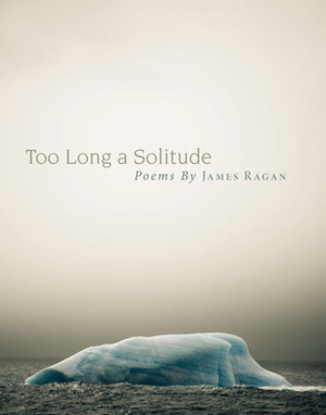 Too Long a Solitude by James Ragan