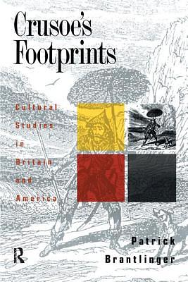 Crusoe's Footprints: Cultural Studies in Britain and America by Patrick Brantlinger