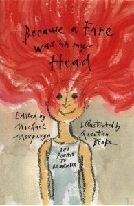 Because A Fire Was In My Head: 101 Poems To Remember by Michael Morpurgo