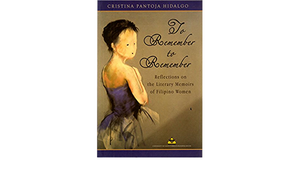 To Remember to Remember: Reflections on the Literary Memoirs of Filipino Women by Cristina Pantoja-Hidalgo