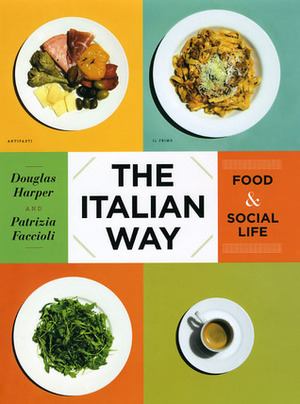 The Italian Way: Food and Social Life by Patrizia Faccioli, Douglas Harper