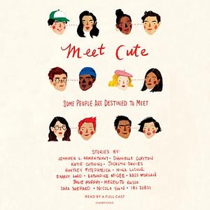 Meet Cute: Some People Are Destined to Meet by Ibi Zoboi, Sara Shepard, Nina LaCour, Nicola Yoon, Jennifer L. Armentrout, Dhonielle Clayton, Julie Murphy, Emery Lord, Katharine McGee, Katie Cotugno, Kass Morgan, Meredith Russo, Jocelyn Davies