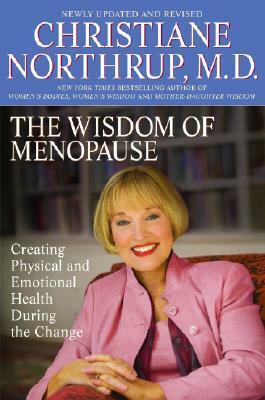 The Wisdom of Menopause: Creating Physical and Emotional Health and Healing During the Change by Christiane Northrup