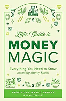 Little Guide to Money Magic: Everything You Need to Know, Including Money Spells by Tess Whitehurst