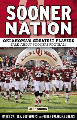 Sooner Nation: Oklahoma's Greatest Players Talk about Sooners Football by Jeff Snook