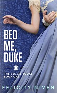 Bed Me, Duke by Felicity Niven
