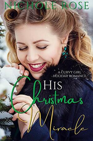 His Christmas Miracle: An Older Man and Younger Curvy Girl Holiday Romance by Nichole Rose
