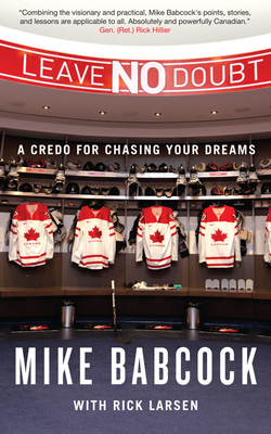Leave No Doubt: A Credo for Chasing Your Dreams by Rick Larsen, Mike Babcock