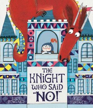 The Knight Who Said No! by Lucy Rowland