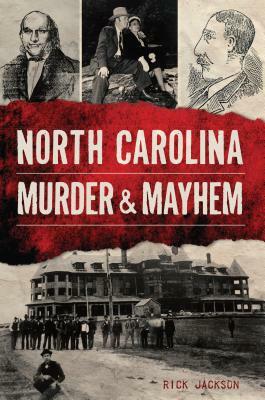 North Carolina Murder & Mayhem by Rick Jackson