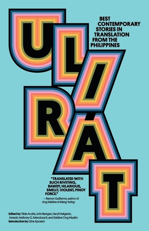 Ulirát: Best Contemporary Stories in Translation from the Philippines by Tilde Acuña, John Bengan, Amado Anthony G. Mendoza III, Kristine Ong Muslim, Daryll Delgado