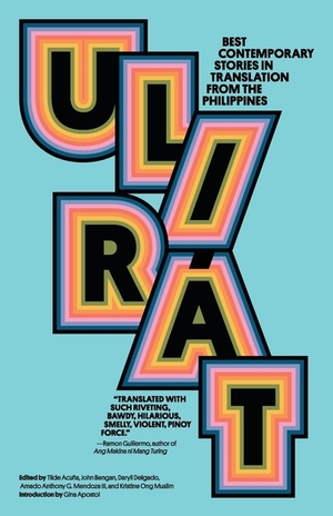 Ulirát: Best Contemporary Stories in Translation from the Philippines by John Bengan, Kristine Ong Muslim, Daryll Delgado, Tilde Acuña, Amado Anthony G. Mendoza III