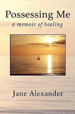 Possessing Me: A Memoir of Healing by Jane Alexander