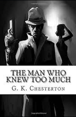 The Man Who Knew Too Much Illustrated by G.K. Chesterton