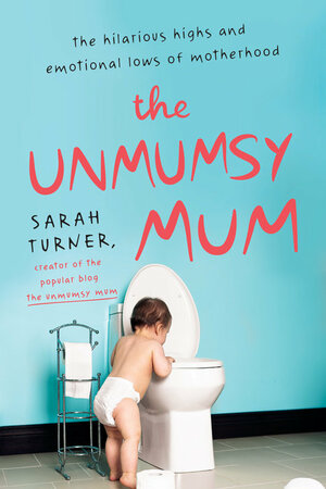 The Unmumsy Mum by Sarah Turner