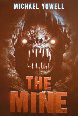 The Mine: A Subterranean Horror by Michael Yowell
