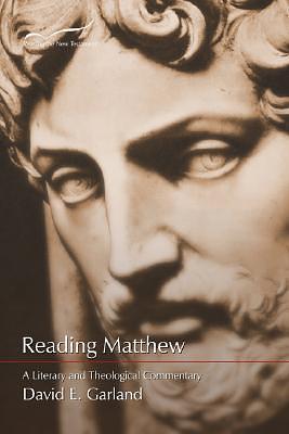 Reading Matthew: A Literary and Theological Commentary by David E. Garland, David E. Garland