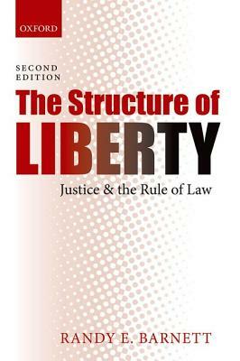 The Structure Of Liberty: Justice And The Rule Of Law by Randy E. Barnett