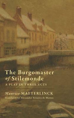 The Burgomaster of Stilemonde: A Play in Three Acts by Maurice Maeterlinck