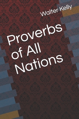 Proverbs of All Nations by Walter Keating Kelly