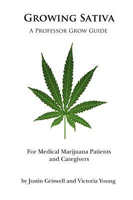 Growing Sativa: For Medical Marijuana Patients and Caregivers by Justin Griswell, Victoria Young