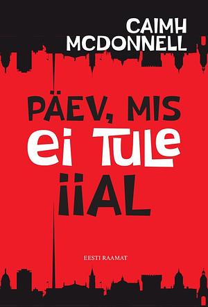 Päev, mis ei tule iial by Caimh McDonnell