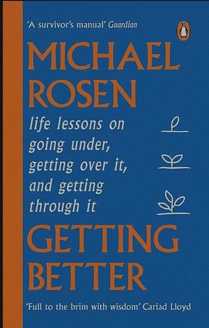 Getting Better: life lessons on going under, getting over it, and getting through it by Michael Rosen