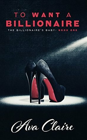 To Want a Billionaire by Ava Claire