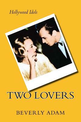 Two Lovers: The Love Story of Carole Lombard and Russ Columbo by Beverly Adam