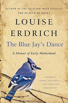 The Blue Jay's Dance by Louise Erdrich