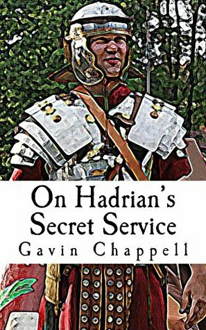 On Hadrian's Secret Service: gripping, unputdownable thriller of Roman Britain by Gavin Chappell