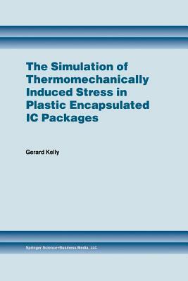 The Simulation of Thermomechanically Induced Stress in Plastic Encapsulated IC Packages by Gerard Kelly
