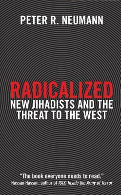 Radicalized: New Jihadists and the Threat to the West by Peter R. Neumann, Alexander Starritt