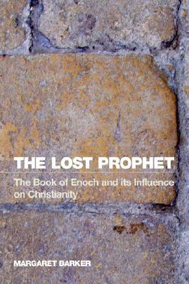 The Lost Prophet: The Book of Enoch and Its Influence on Christianity by Margaret Barker