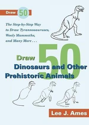 Draw 50 Dinosaurs by Lee J. Ames, Lee J. Ames