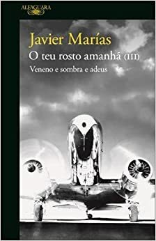 O Teu Rosto Amanhã (III) Veneno e Sombra e Adeus by Javier Marías