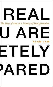 This Is Real and You Are Completely Unprepared: The Days of Awe as a Journey of Transformation by Alan Lew