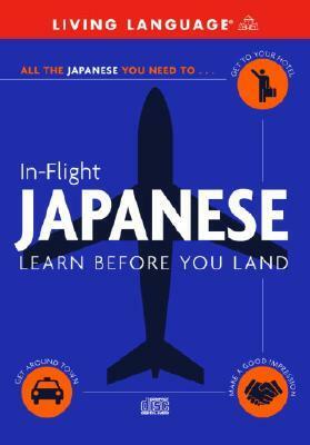 In-Flight Japanese: Learn Before You Land by Living Language